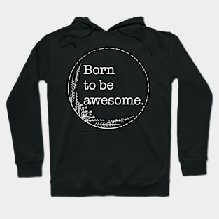 Born To Be Awesome - Quotes collection Hoodie
